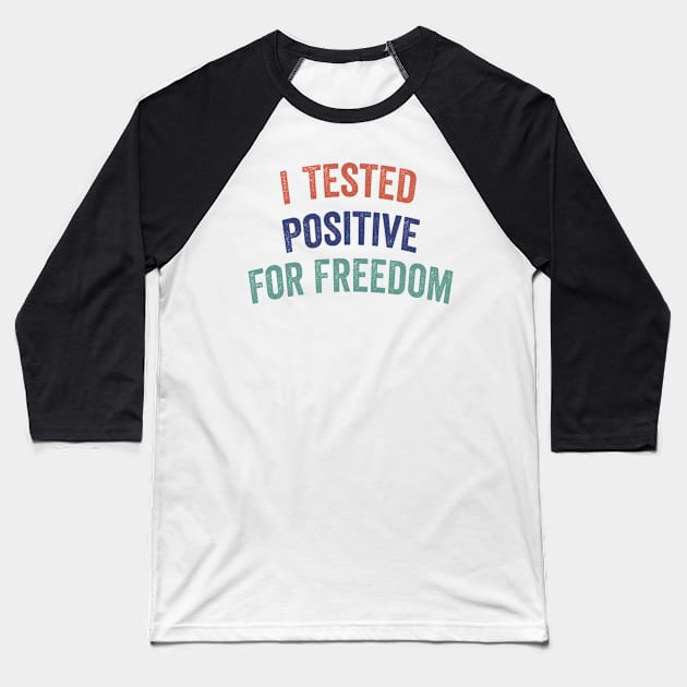 I Tested Positive For Freedom funny sarcastic freedom quote Baseball T-Shirt by shopcherroukia